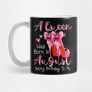 A Queen Was Born In August Happy Birthday To Me Mug